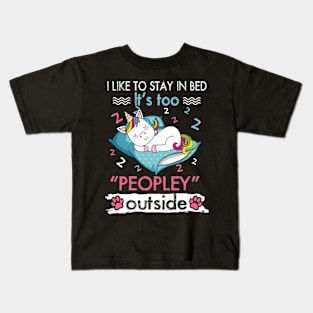 I Like To Stay In Bed It_s Too Peopley Outside Funny Unicorn Kids T-Shirt